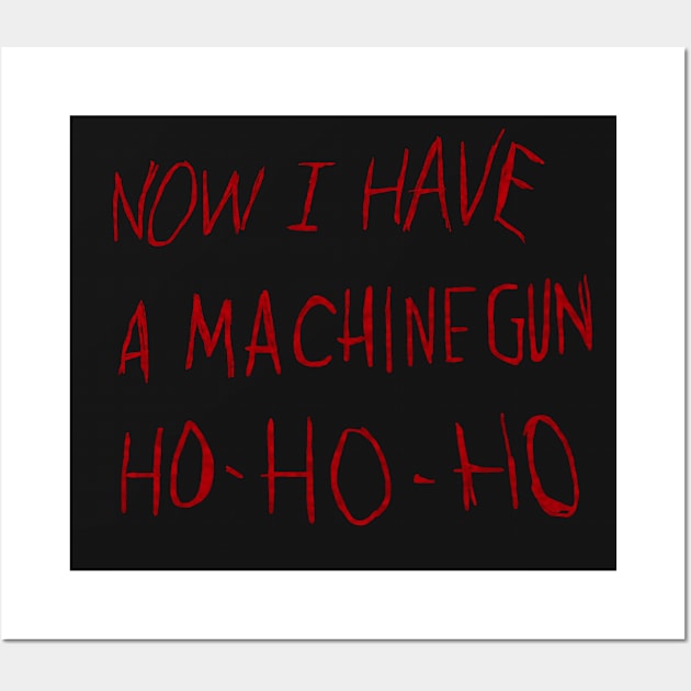 Now I Have a Machine Gun Ho Ho Ho Wall Art by carcinojen